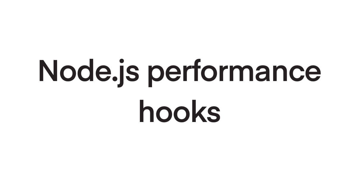Node.js Performance Hooks: Mastering the Mental Model