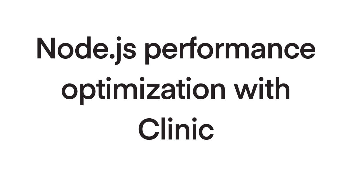 Optimizing Node.js: Identifying and Fixing Performance Problems with Clinic