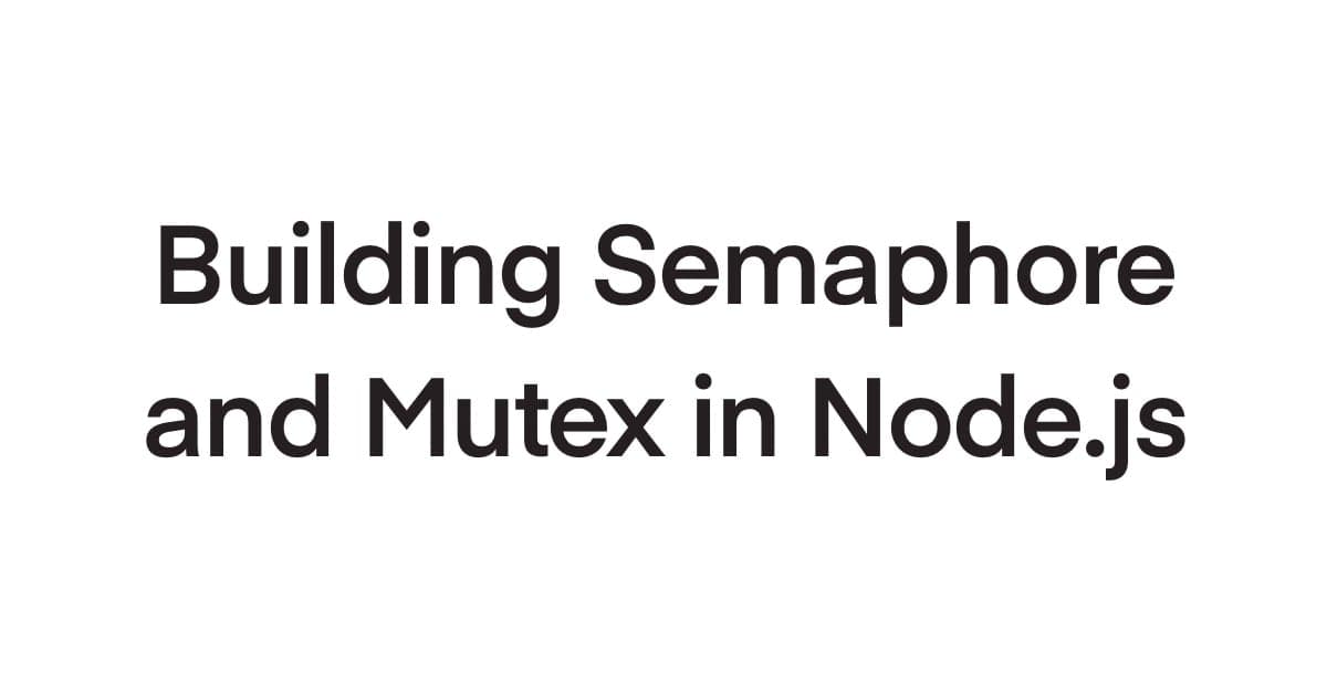 Building Semaphore and Mutex in Node.js