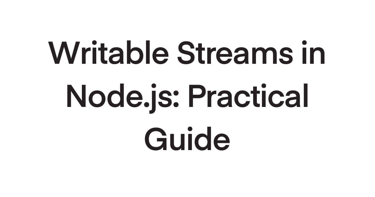 Writable Streams in Node.js: A Practical Guide